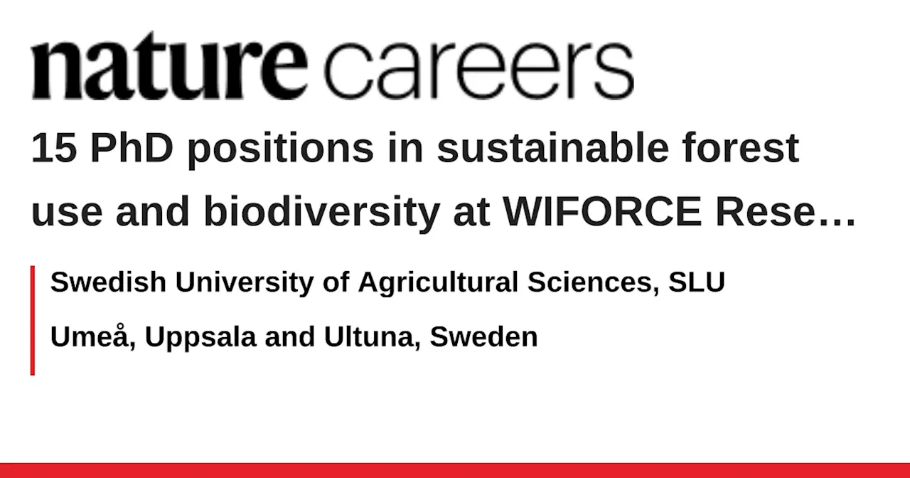 15 PhD positions in sustainable forest use and biodiversity at WIFORCE Research School, SLU, Sweden - Umeå, Uppsala and Ultuna, Sweden job with Swedish University of Agricultural Sciences, SLU