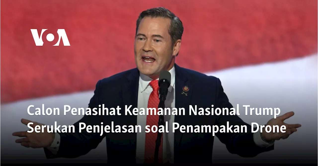 Calon Penasihat Keamanan Nasional Trump Serukan Penjelasan soal Penampakan Drone