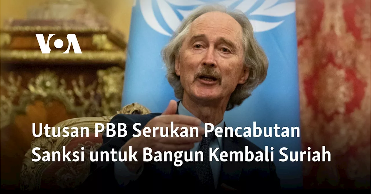 Utusan PBB Serukan Pencabutan Sanksi untuk Bangun Kembali Suriah