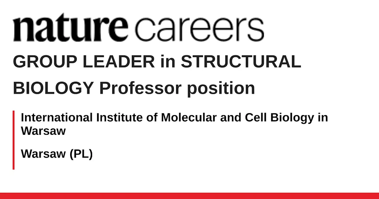 GROUP LEADER in STRUCTURAL BIOLOGY Professor position - Warsaw (PL) job with International Institute of Molecular and Cell Biology in Warsaw