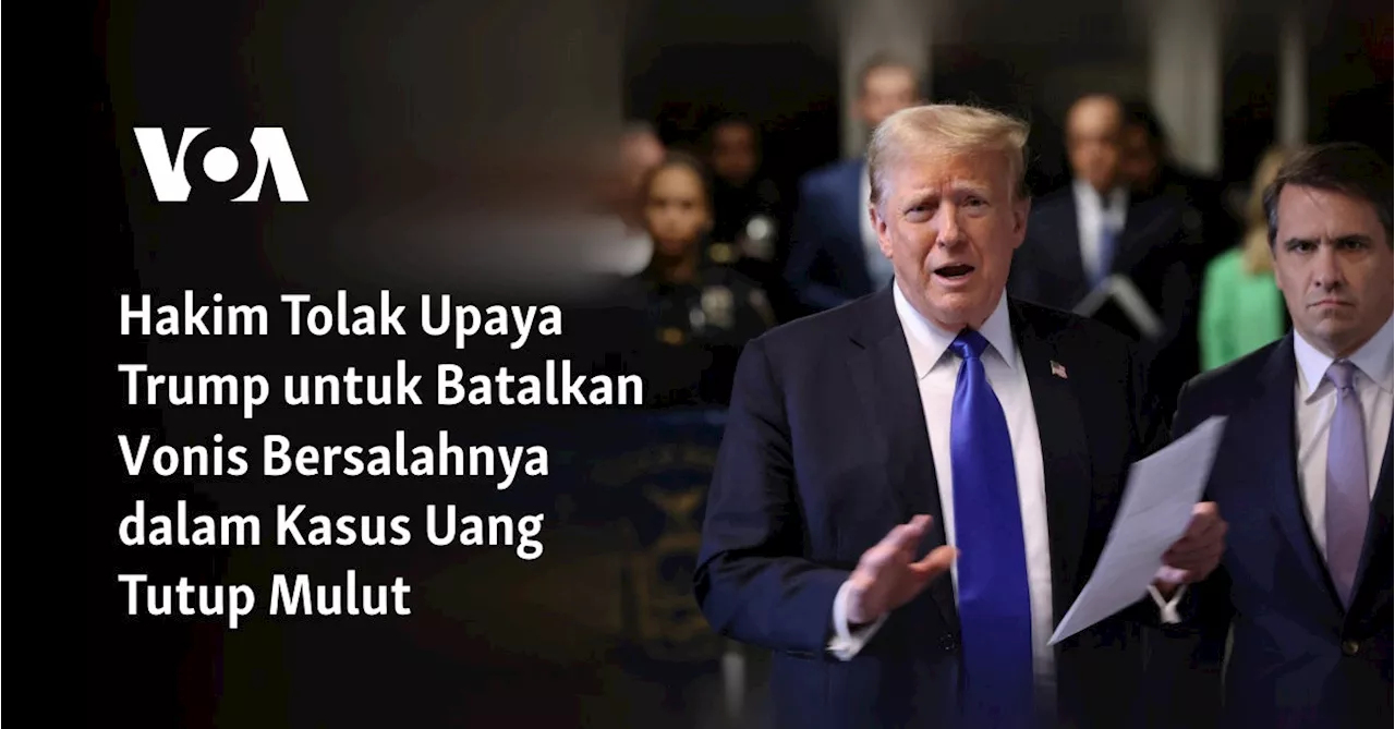 Hakim Tolak Upaya Trump Batalkan Putusan Bersalah Kasus Uang Tutup Mulut