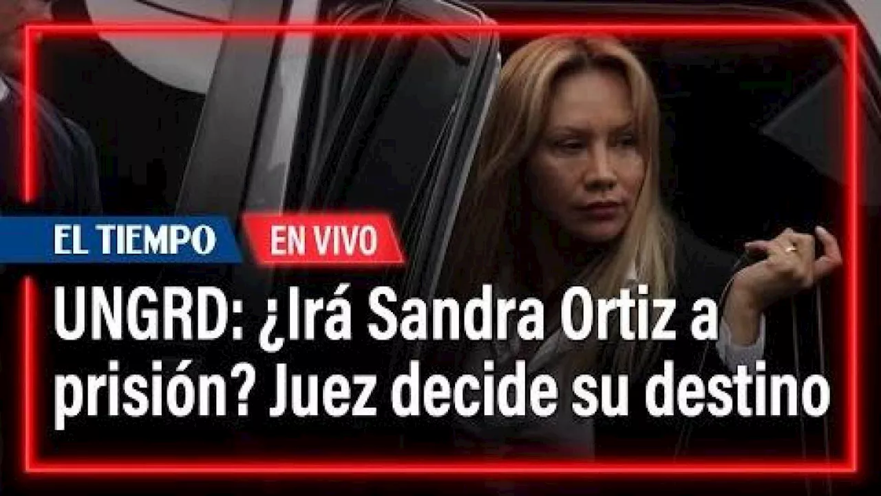 UNGRD: Juez decide si Sandra Ortiz va a la cárcel