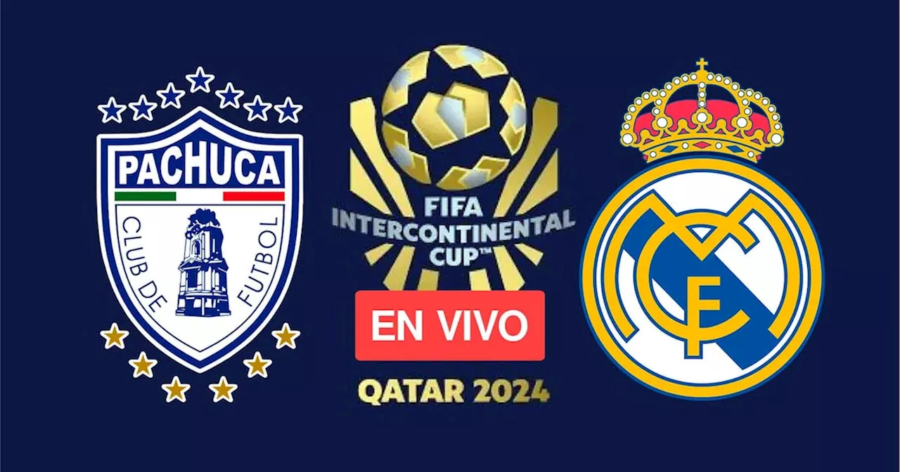 Pachuca vs Real Madrid EN VIVO HOY: Mira aquí el minuto a minuto, partido Final, FIFA Copa Intercontinental 2024