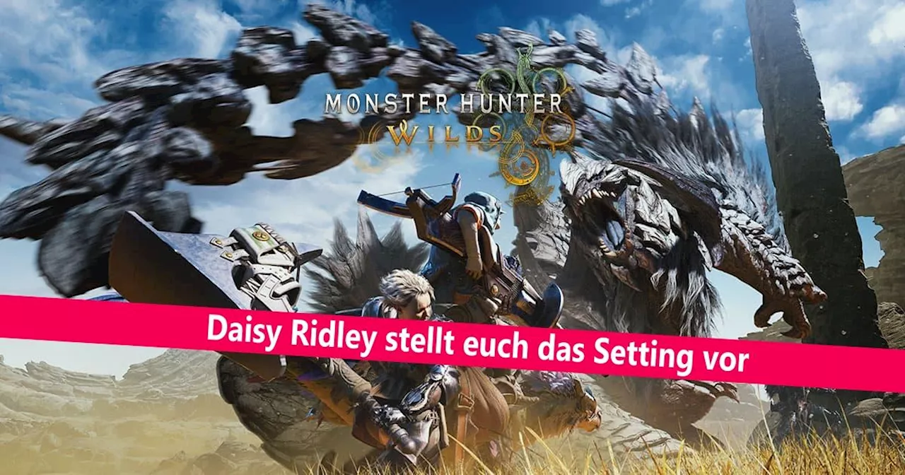 Monster Hunter Wilds: Neuer Trailer mit Daisy Ridley enthüllt