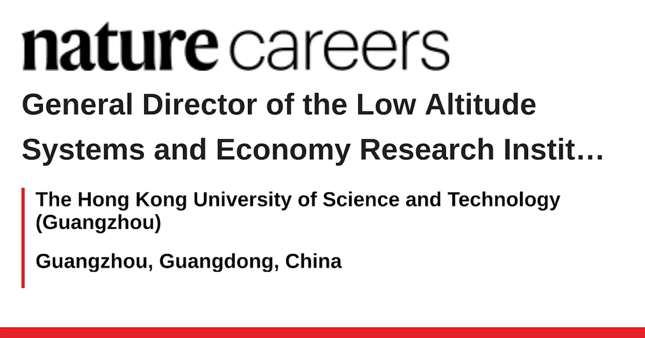 HKUST(GZ) Seeks Founding General Director for Low-Altitude Economy Research Platform