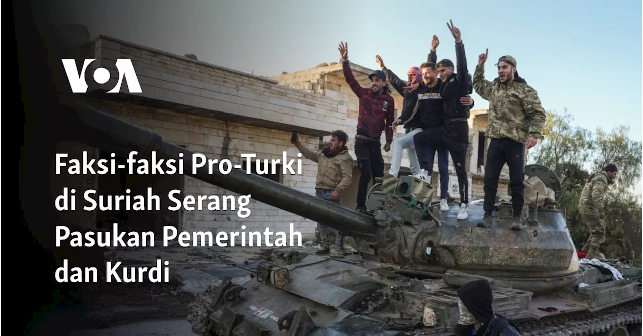 Faksi-faksi Pro-Turki di Suriah Serang Pasukan Pemerintah dan Kurdi