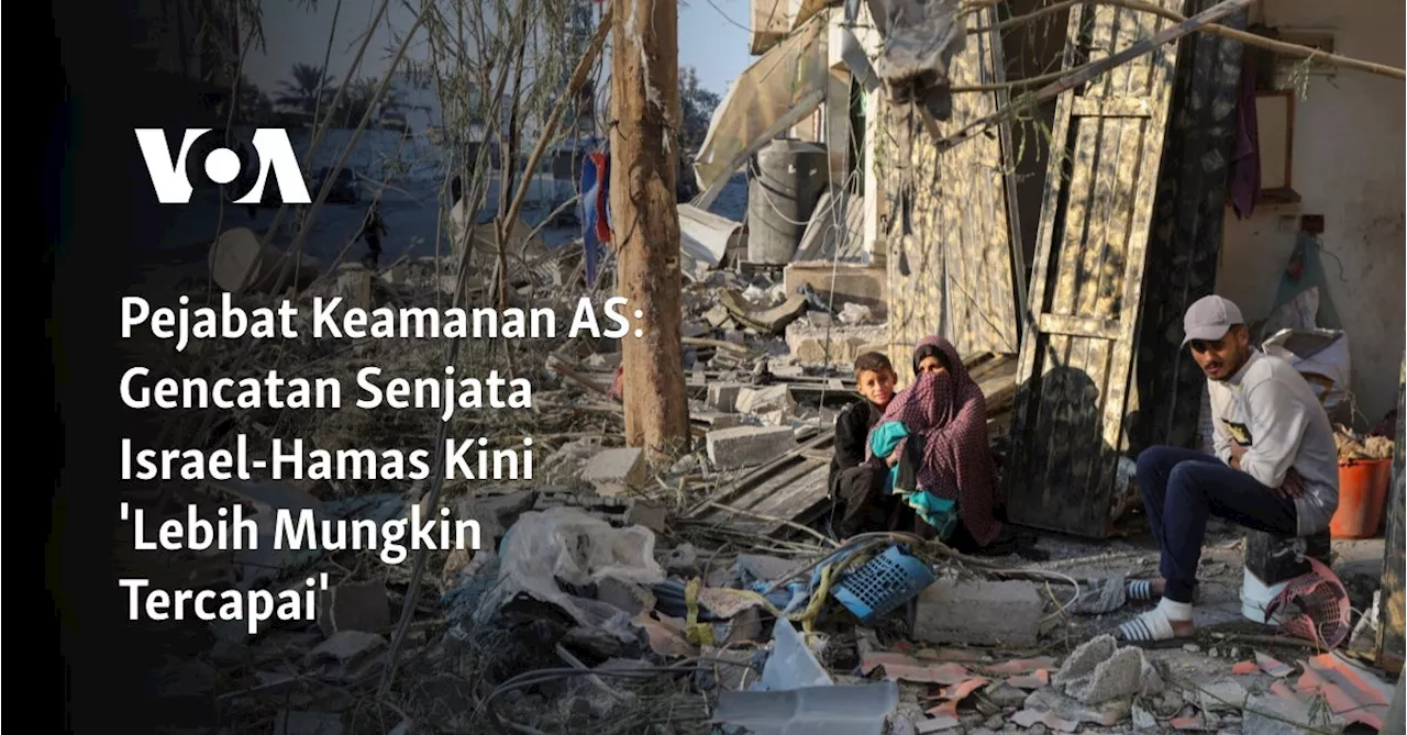 Pejabat Keamanan AS: Gencatan Senjata Israel-Hamas Kini 'Lebih Mungkin Tercapai'