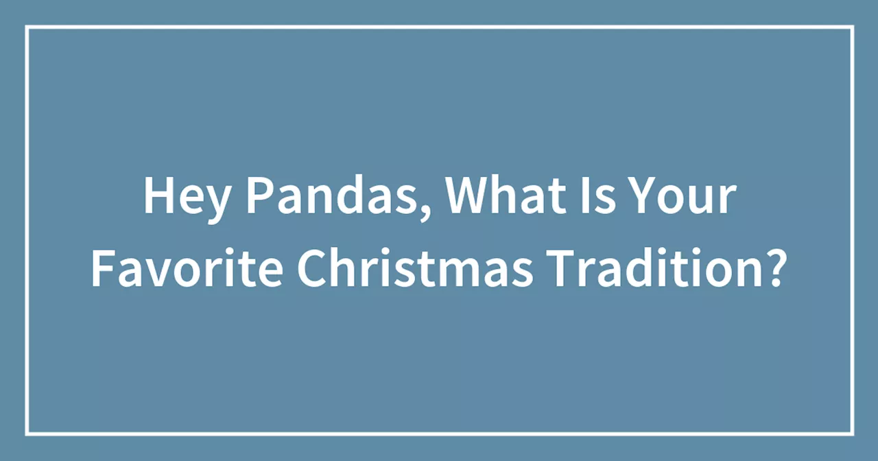 Hey Pandas, What Is Your Favorite Christmas Tradition?