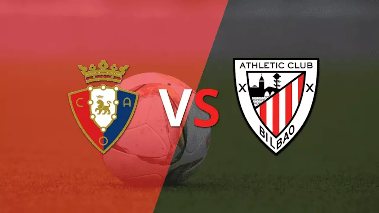 Osasuna vs. Athletic Bilbao en vivo: seguí el partido minuto a minuto