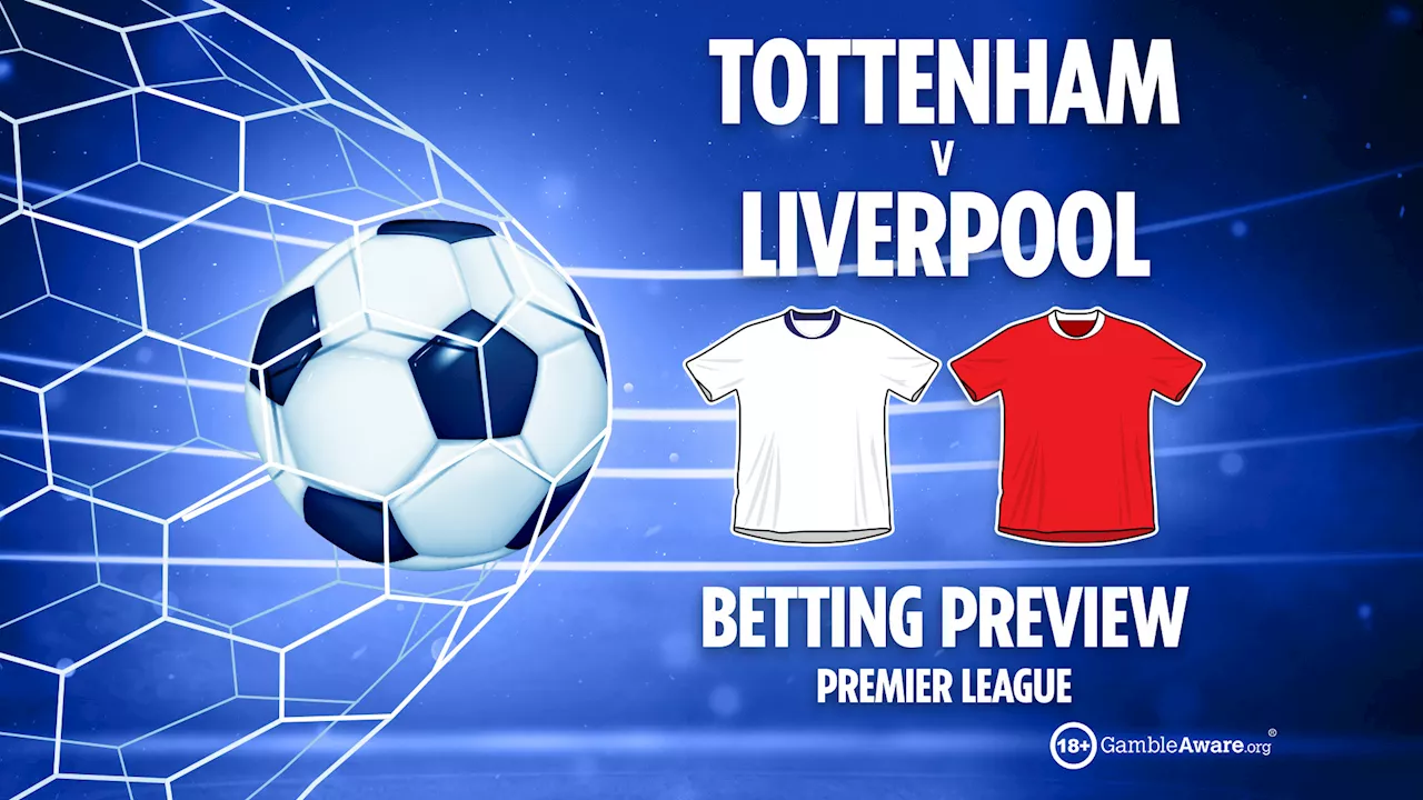 Tottenham vs Liverpool preview: Free betting tips, odds and predictions...