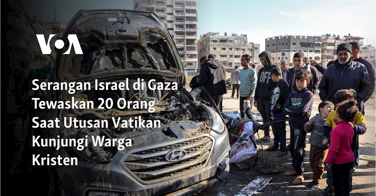 Serangan Israel di Gaza Tewaskan 20 Orang Saat Utusan Vatikan Kunjungi Warga Kristen