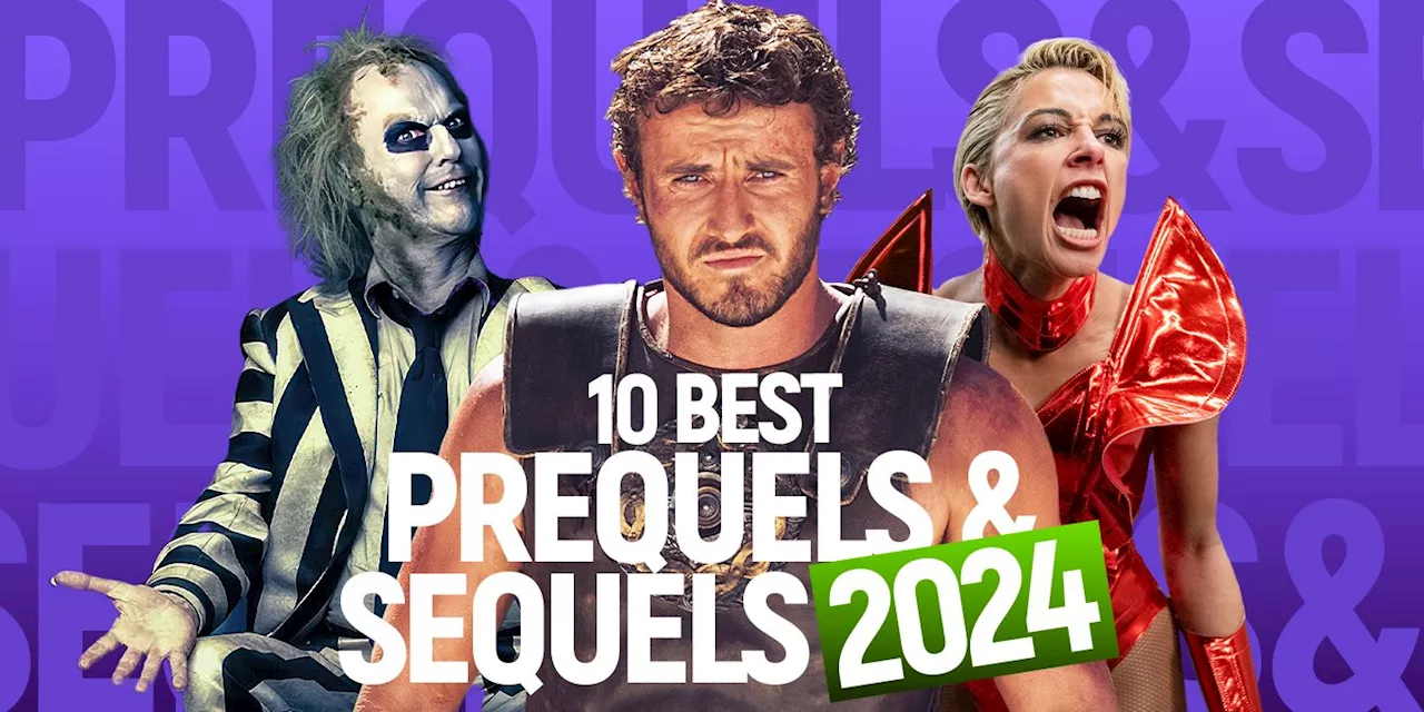 10 Best Sequels and Prequels of 2024, Ranked