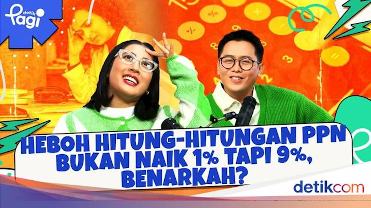 Heboh Hitung-hitungan PPN Bukan Naik 1% tapi 9%, Benarkah?