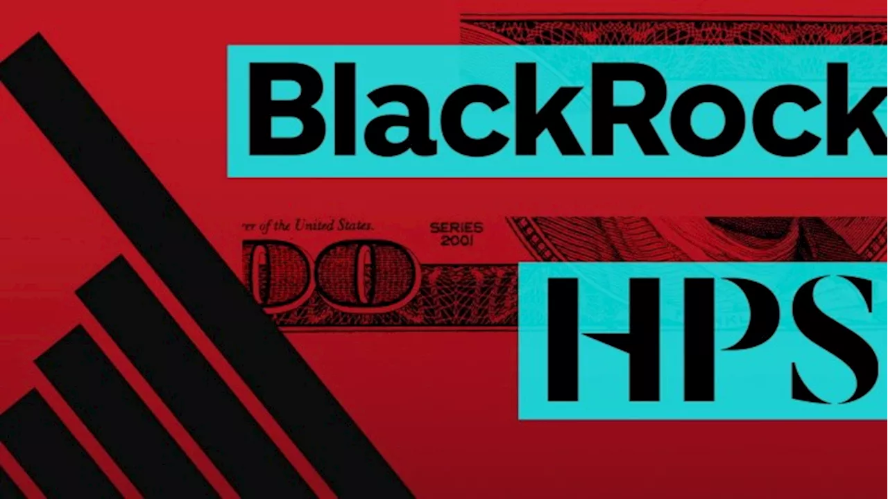 Why BlackRock is shelling out $12bn for private credit shop HPS