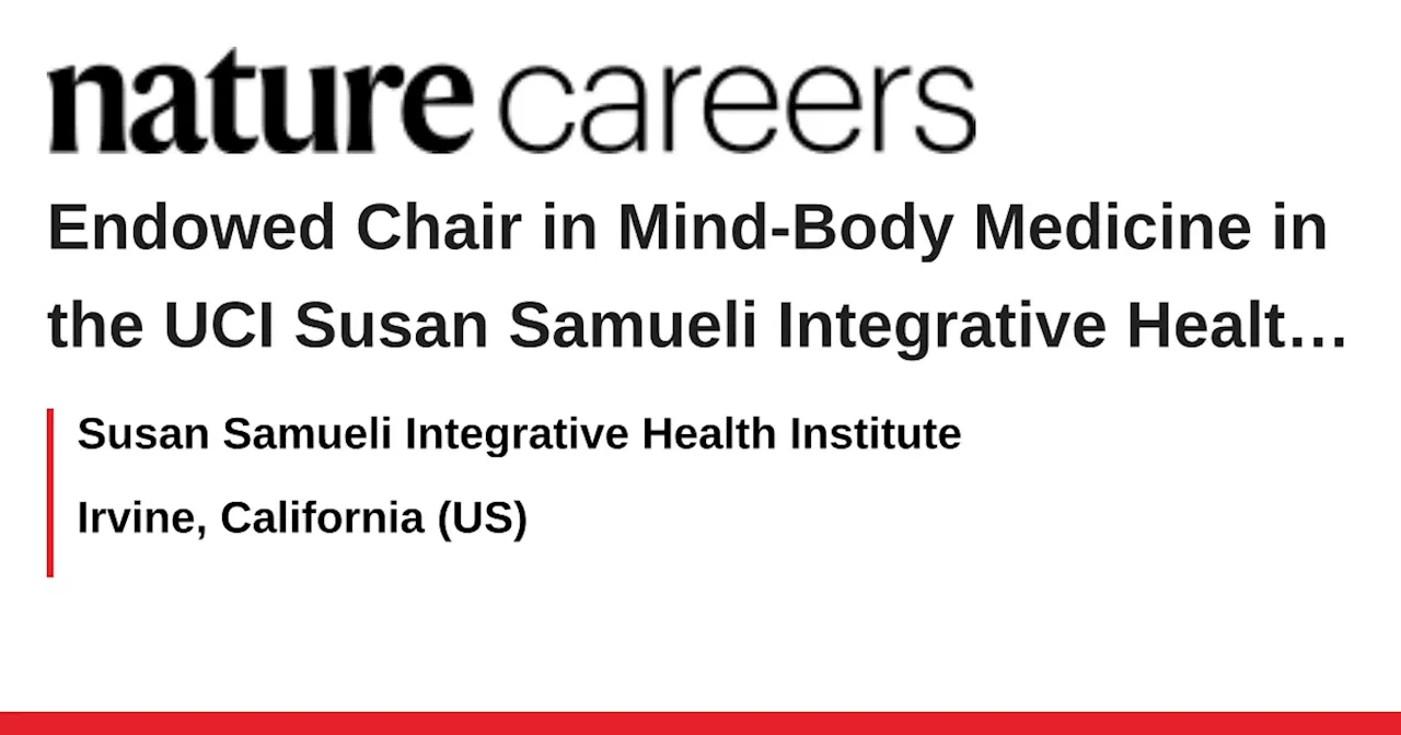 Endowed Chair in Mind-Body Medicine in the UCI Susan Samueli Integrative Health Institute and School - Irvine, California (US) job with Susan Samueli Integrative Health Institute