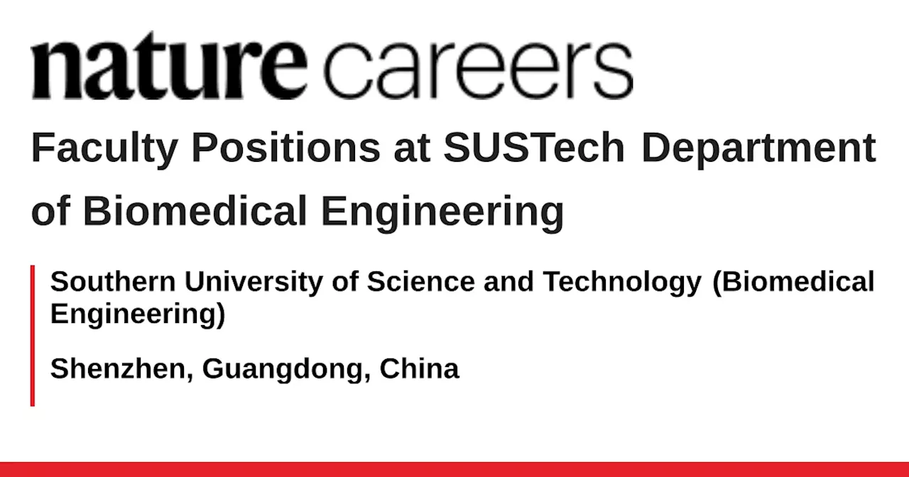 Faculty Positions at SUSTech Department of Biomedical Engineering - Shenzhen, Guangdong, China job with Southern University of Science and Technology (Biomedical Engineering)