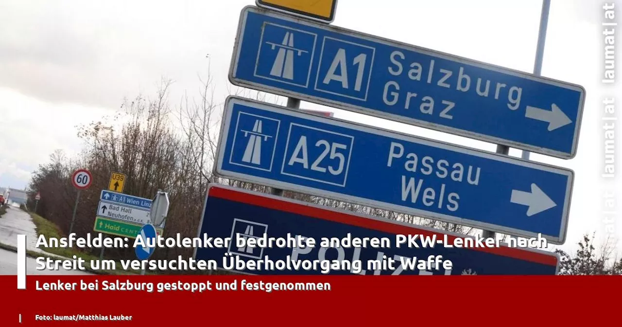 Ansfelden: Autolenker bedrohte anderen PKW-Lenker nach Streit um versuchten �berholvorgang mit Waffe