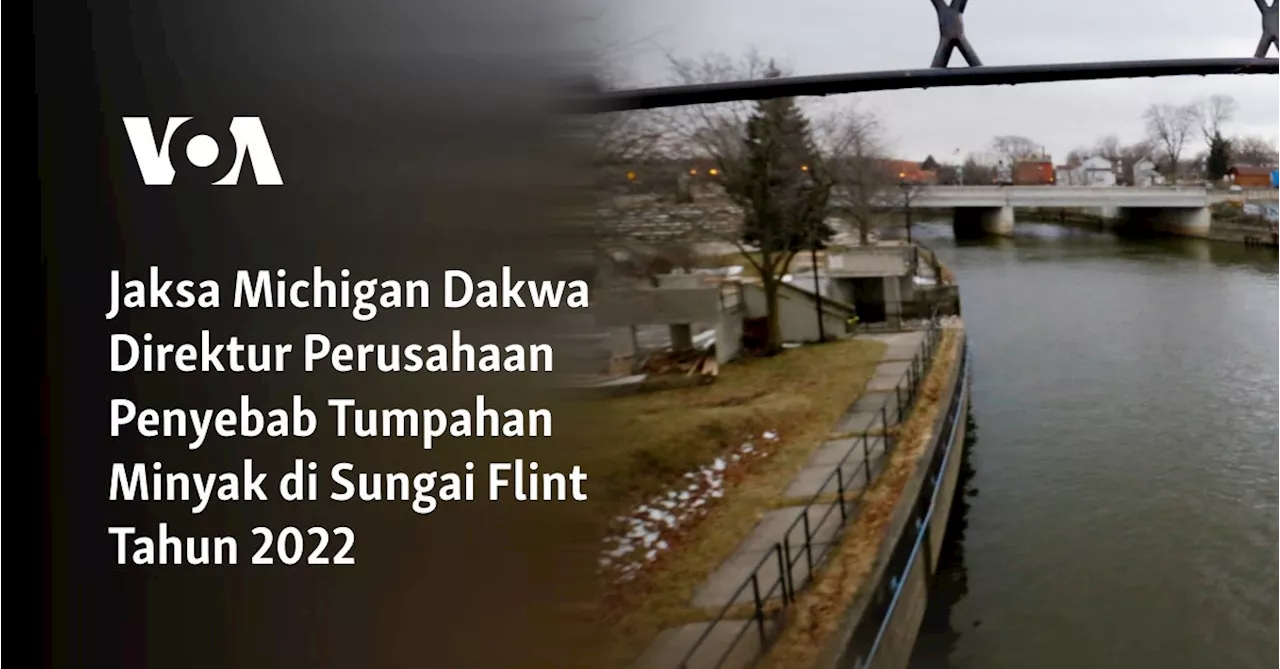 Presiden Perusahaan Kimia Didakwa Atas Pembuangan Minyak ke Sungai Flint