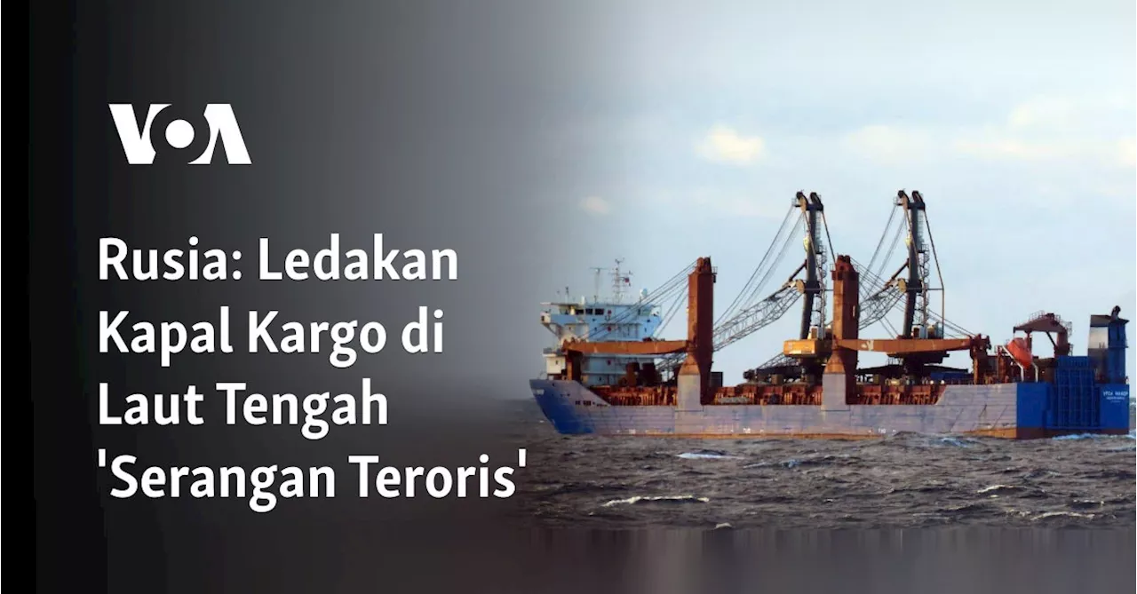 Kapal Kargo Rusia Tenggelam Diduga Akibat Serangan Teroris