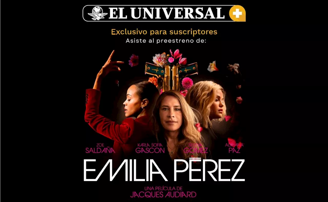 EL UNIVERSAL te invita al preestreno de 'Emilia Pérez', película premiada en Cannes