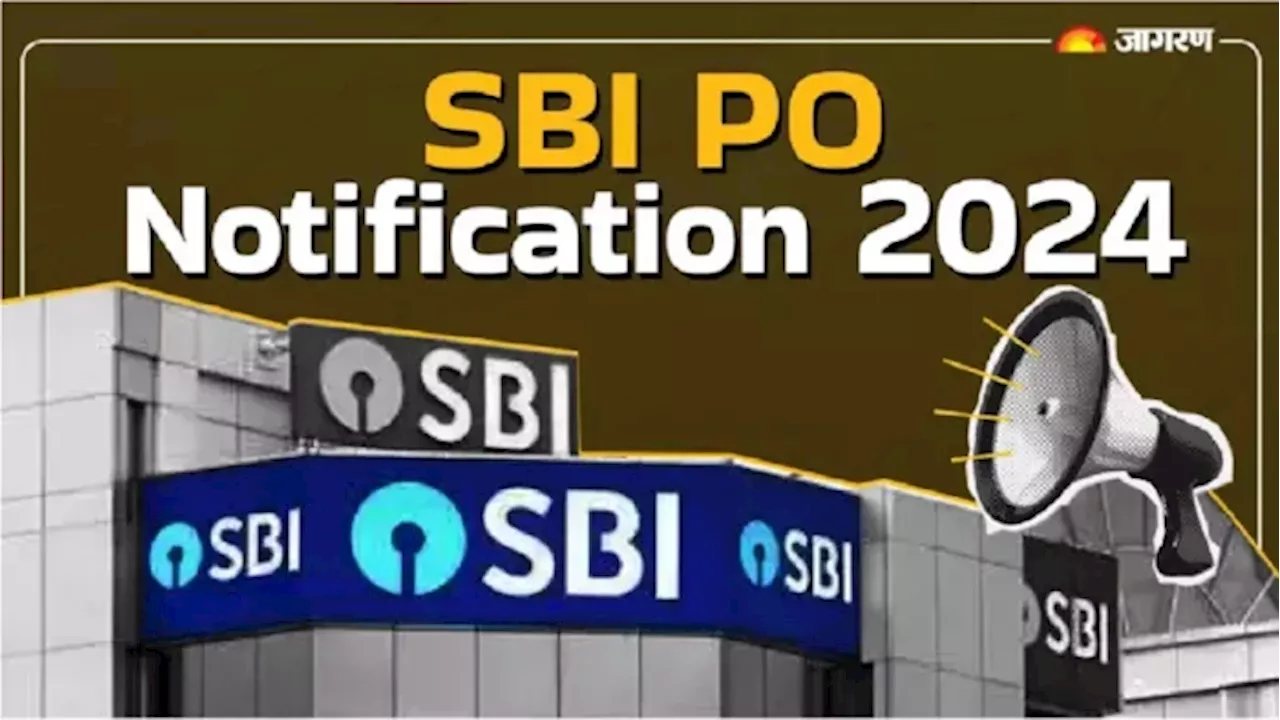 SBI PO Notification 2024: एसबीआई पीओ भर्ती के लिए नोटिफिकेशन जारी, आवेदन कल से होंगे स्टार्ट