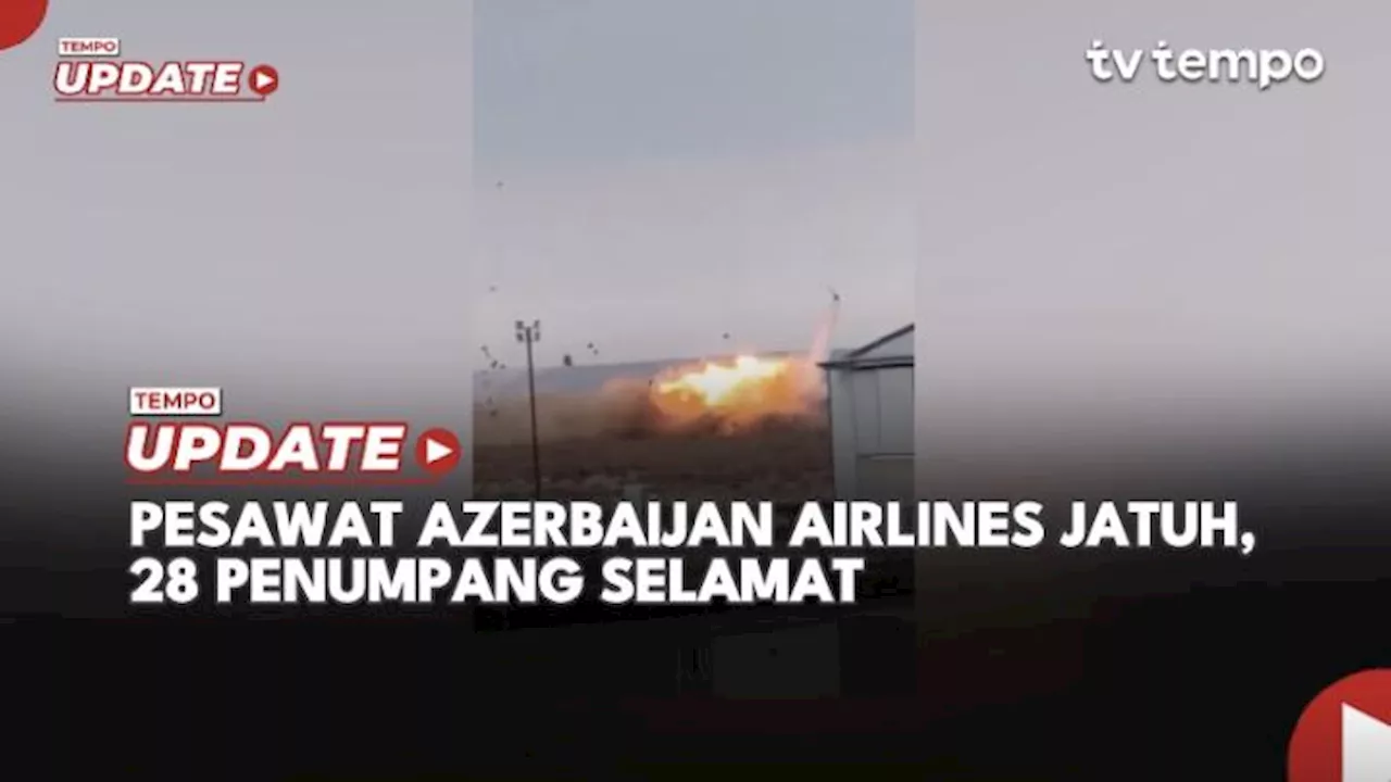 Pesawat Azerbaijan Airlines Jatuh di Kazakhstan, 28 Penumpang Selamat