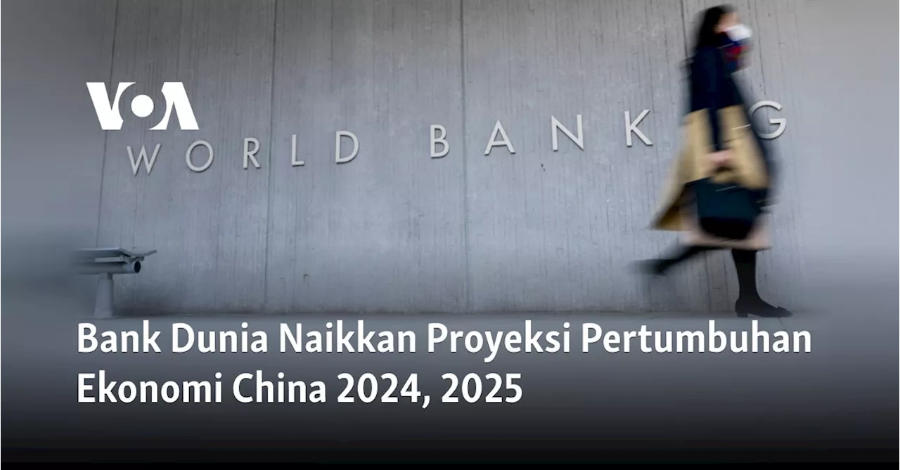 Bank Dunia Tingkatkan Proyeksi Pertumbuhan Ekonomi China 2024 dan 2025