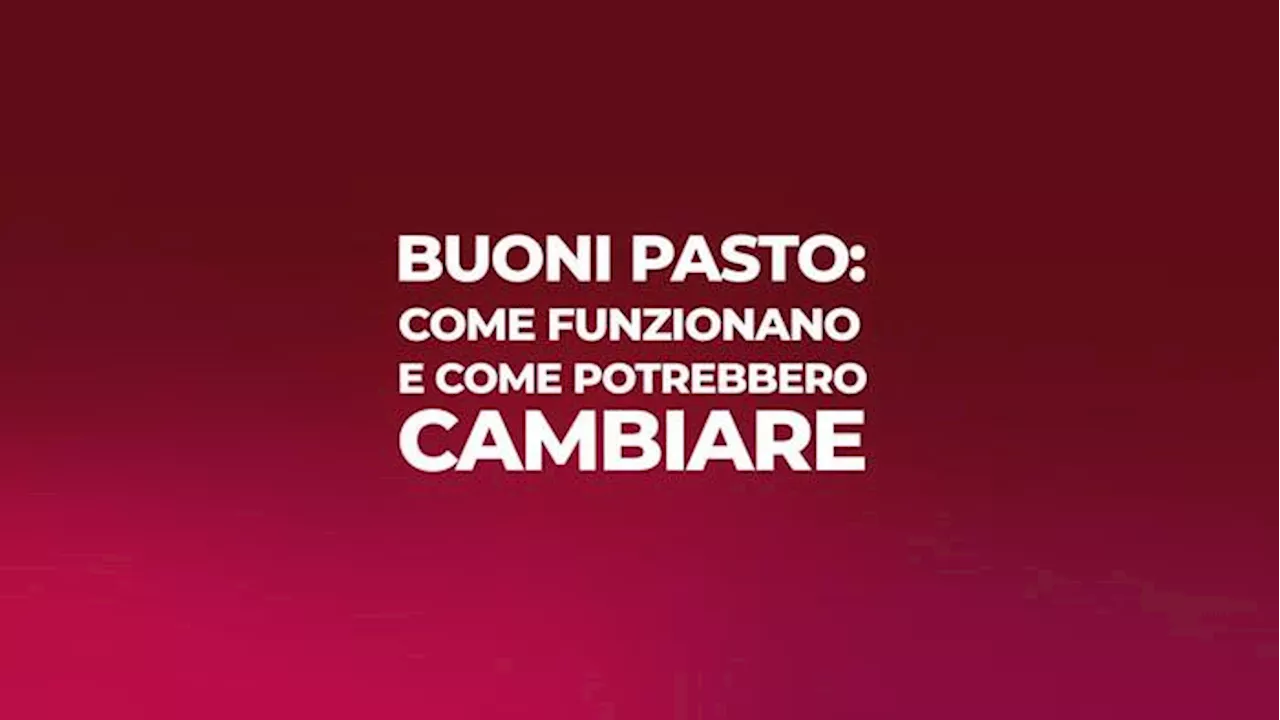 Buoni pasto: come funzionano e come potrebbero cambiare