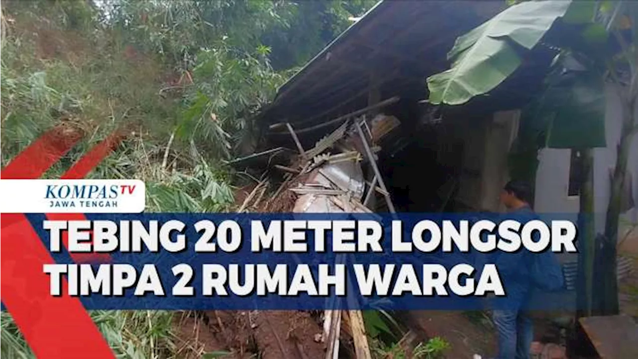 Tebing 20 Meter Longsor Timpa 2 Rumah Warga