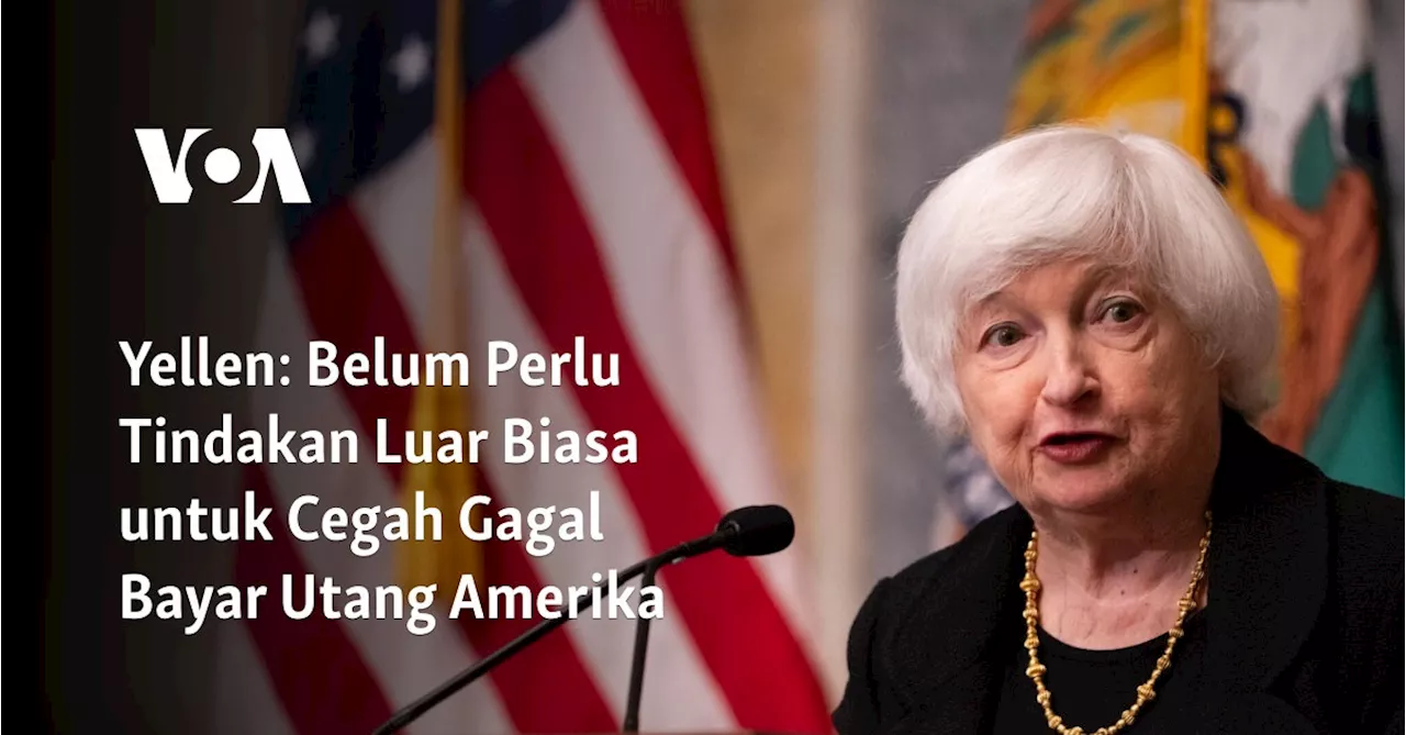 Yellen: Belum Perlu Tindakan Luar Biasa untuk Cegah Gagal Bayar Utang Amerika