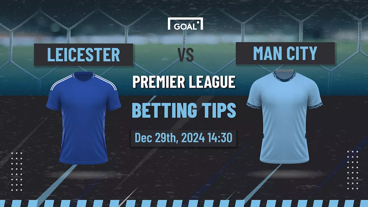 Leicester vs Man City Predictions & Betting Tips: Can City Silence Foxes?