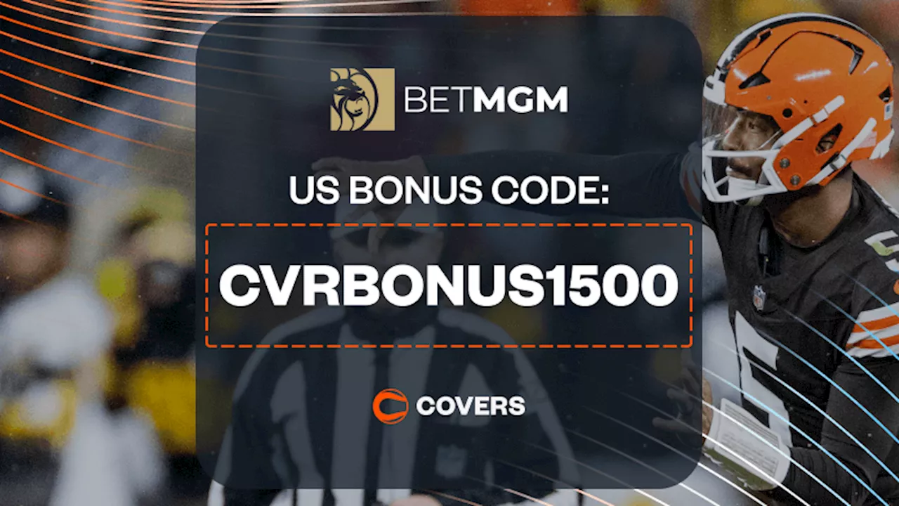 BetMGM Bonus Code 'CVRBONUS1500': Get Up To $1,500 Bonus Bets Back for Browns vs Broncos