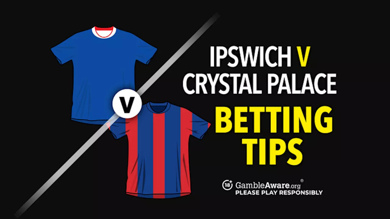 Ipswich vs Crystal Palace prediction, betting tips, odds and how to watch...