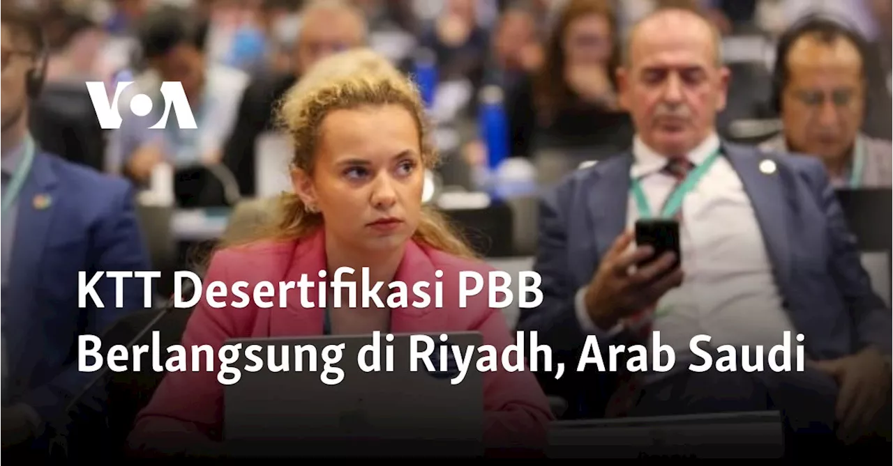 KTT Desertifikasi PBB Berlangsung di Riyadh, Arab Saudi