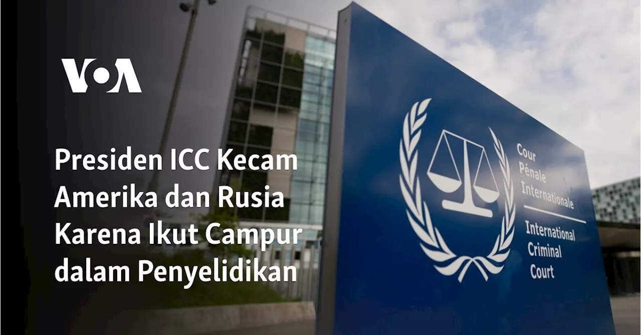 Presiden ICC Kecam Amerika dan Rusia Karena Ikut Campur dalam Penyelidikan