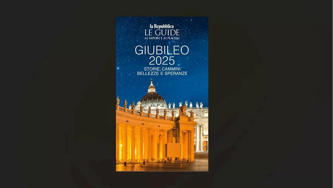 La Guida di Repubblica 'Giubileo 2025: Storie, cammini, bellezze e speranze'