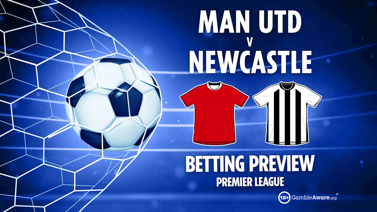 Newcastle United vs. Manchester United: Betting Tips and Preview