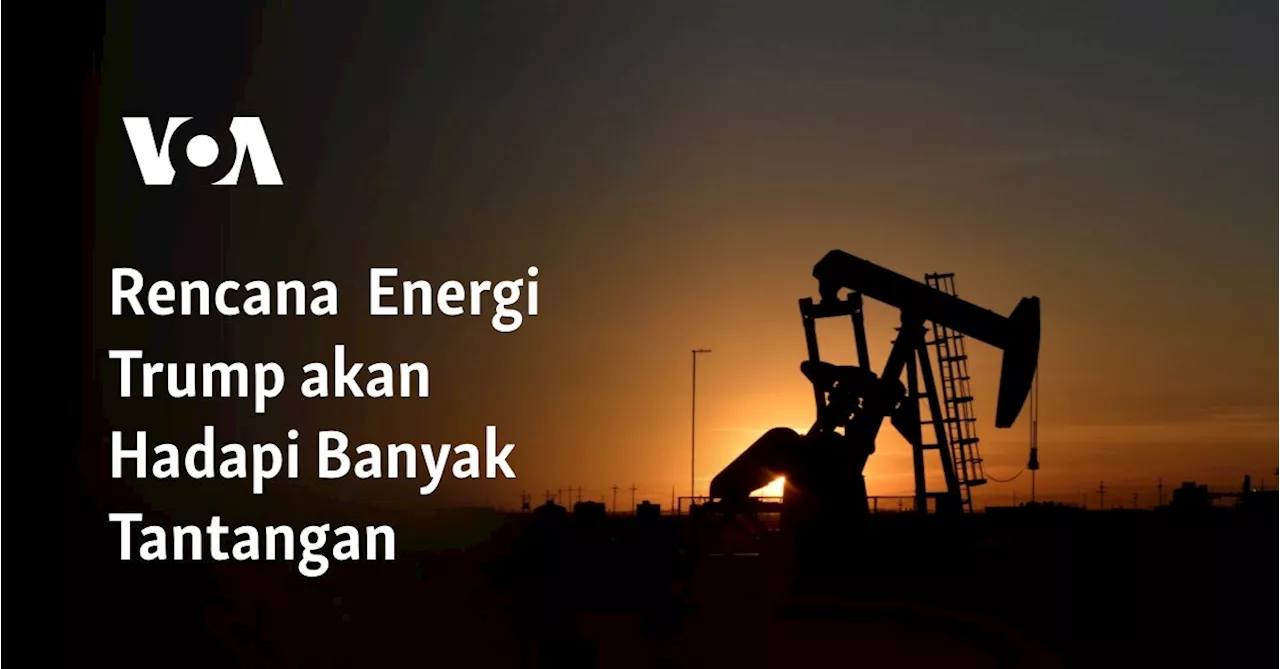 Rencana Energi Trump akan Hadapi Banyak Tantangan