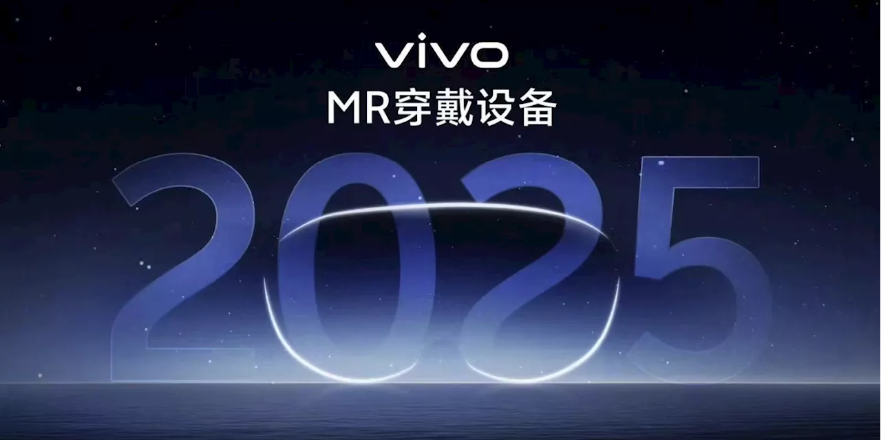 Vivo to Launch MR Device, Aims to Surpass Apple's Vision Pro