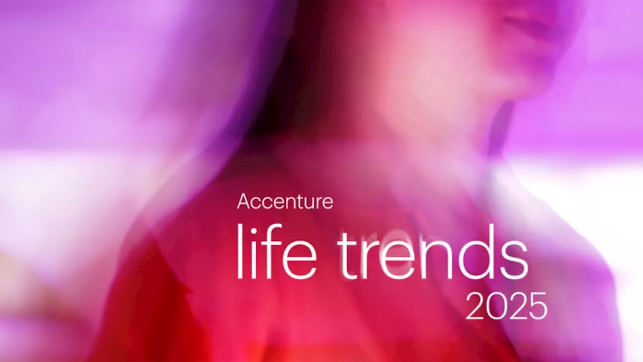 Accenture Life Trends 2025 predice las dinámicas que cambiarán las relaciones entre personas y empresas