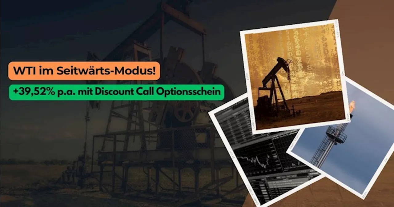 WTI im Seitwärts-Modus! +39,52% p.a. mit Discount Call Optionsschein!