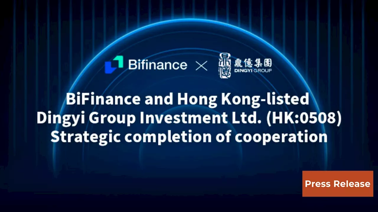 Accelerate RWA & Digital Asset Growth: BiFinance Strategic Partnership with Dingyi Group (HK:0508)