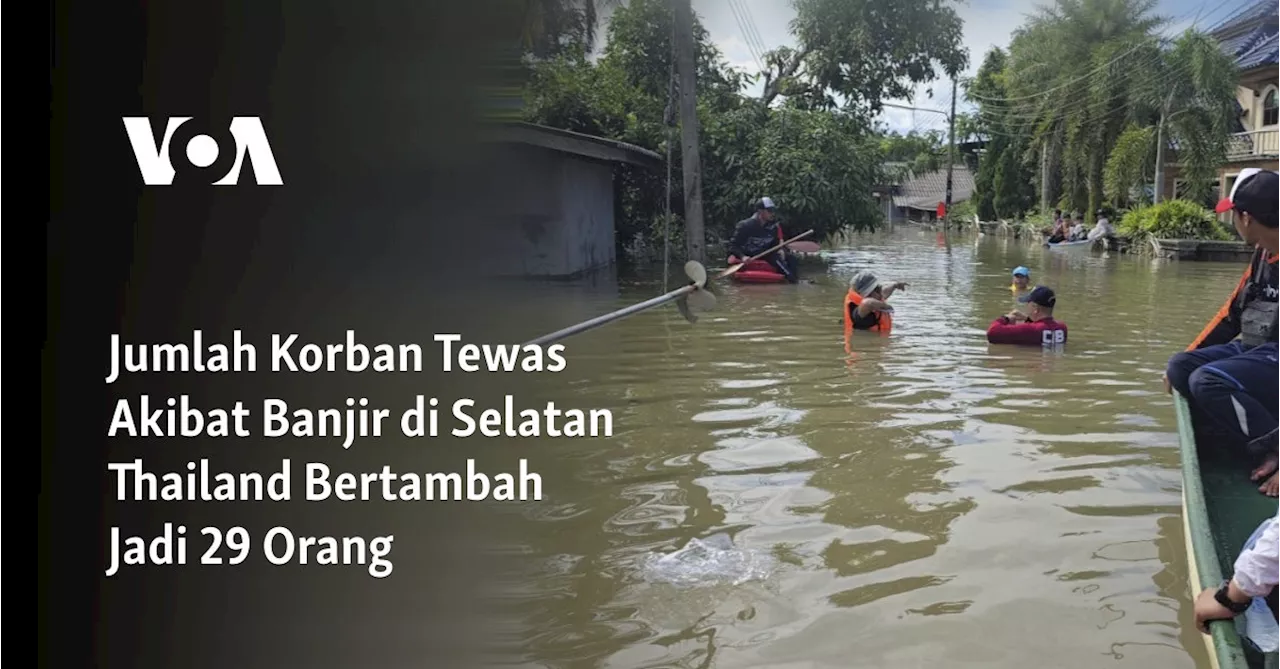 Jumlah Korban Tewas Akibat Banjir di Selatan Thailand Bertambah Jadi 29 Orang