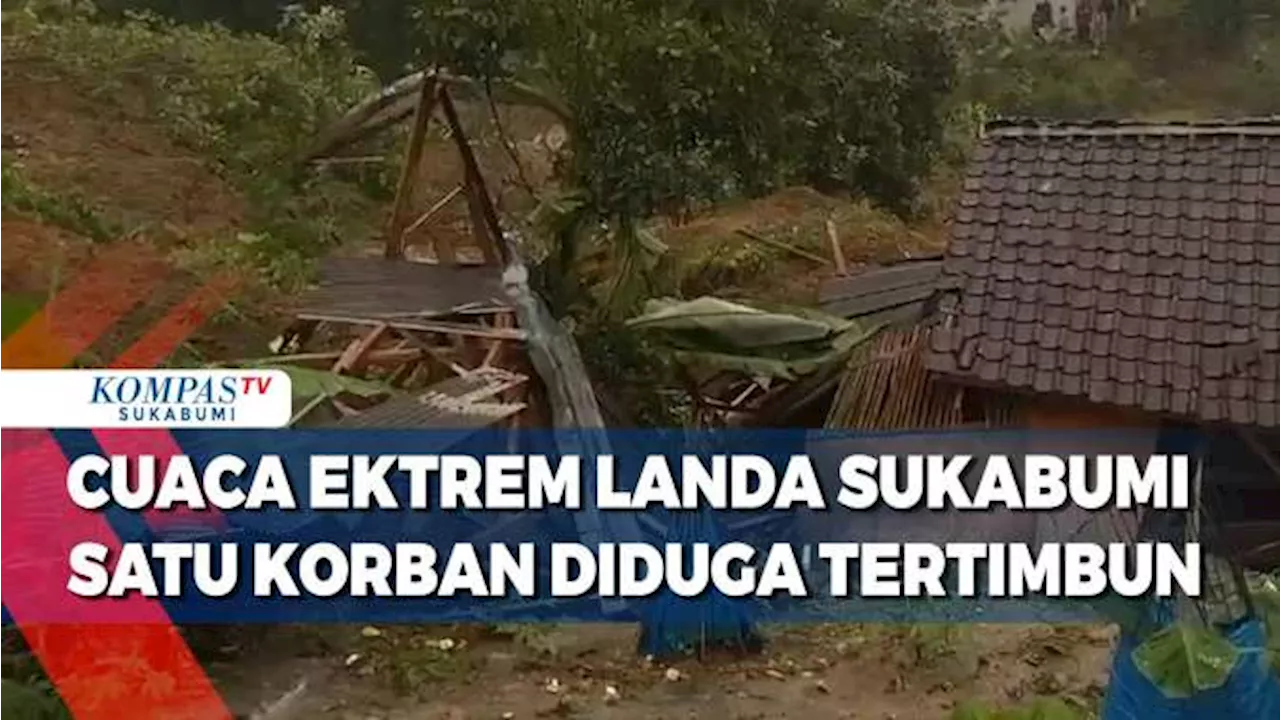 Cuaca Ektrem Landa Sukabumi Satu Korban Diduga Tertimbun Longsor