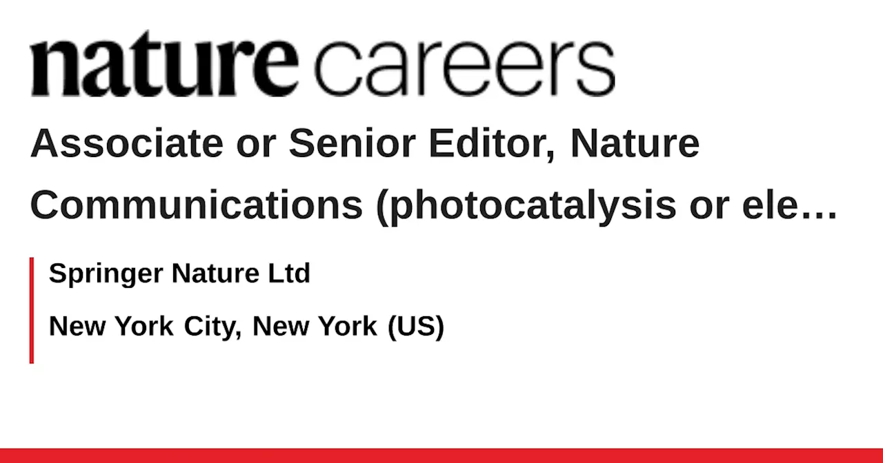 Associate or Senior Editor, Nature Communications (photocatalysis or electrocatalysis) - New York City, New York (US) job with Springer Nature Ltd