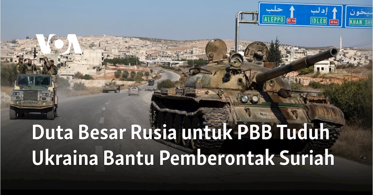 Duta Besar Rusia untuk PBB Tuduh Ukraina Bantu Pemberontak Suriah