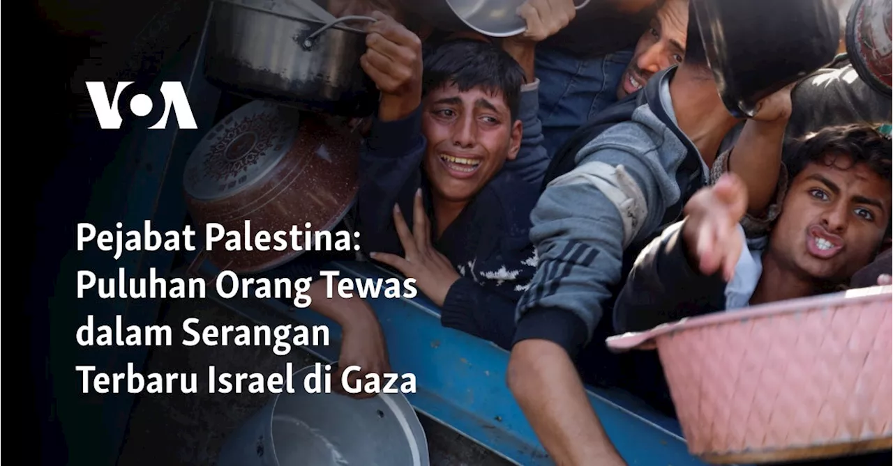 Pejabat Palestina: Puluhan Orang Tewas dalam Serangan Terbaru Israel di Gaza