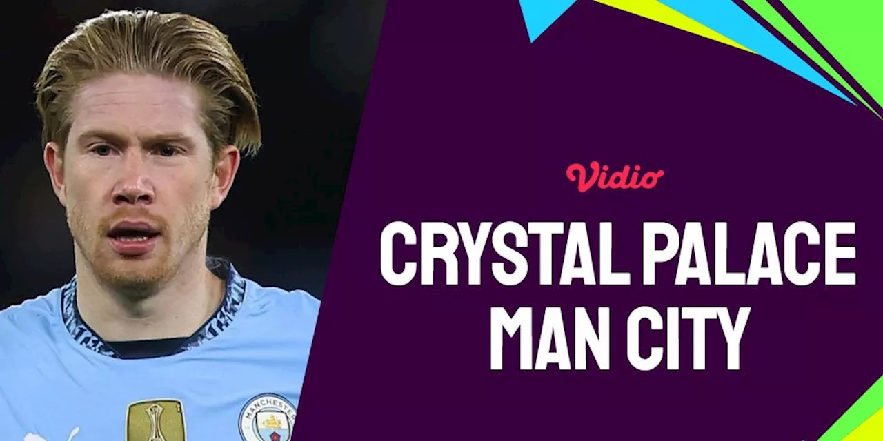 Crystal Palace vs Manchester City Akan Bertemu di Selhurst Park