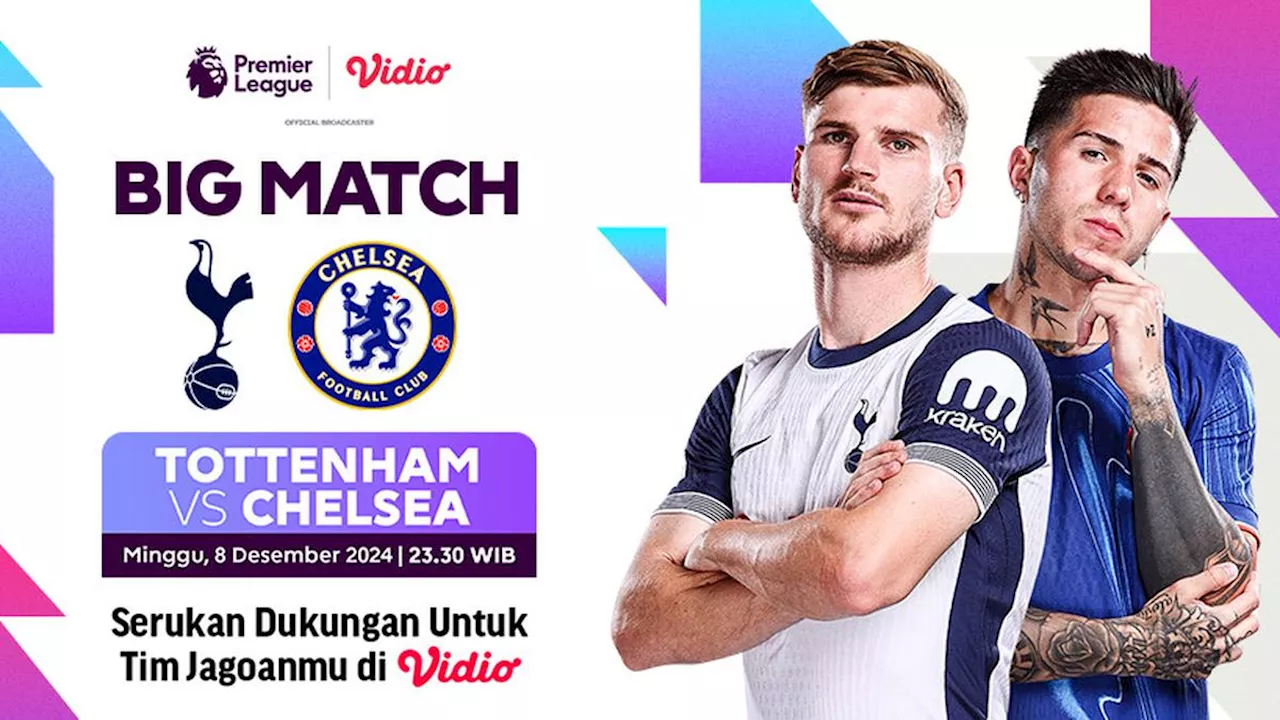 Link Siaran Langsung Liga Inggris Big Match: Tottenham vs Chelsea di Vidio