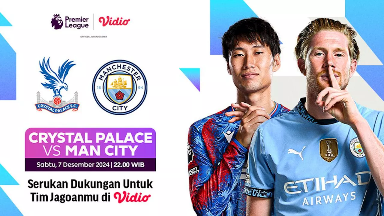 Link Siaran Langsung Liga Inggris: Crystal Palace vs Manchester City di Vidio